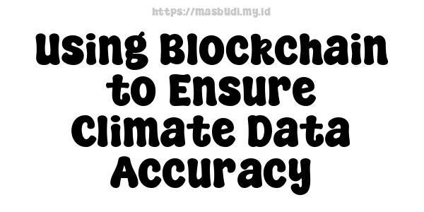 Using Blockchain to Ensure Climate Data Accuracy