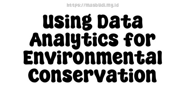 Using Data Analytics for Environmental Conservation