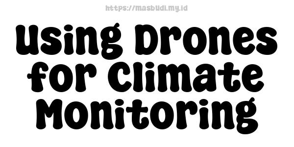 Using Drones for Climate Monitoring