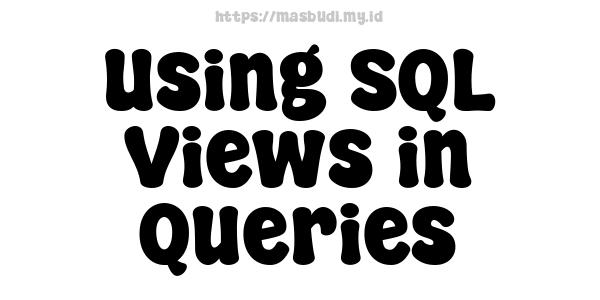 Using SQL Views in Queries