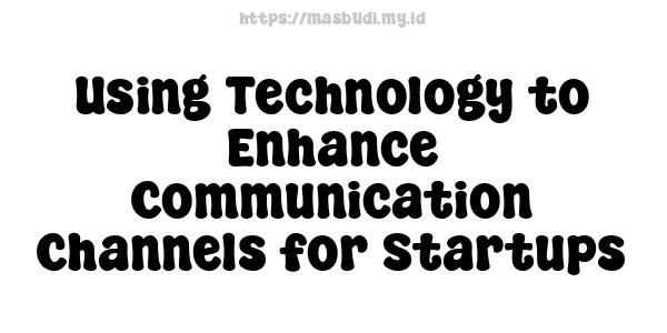 Using Technology to Enhance Communication Channels for Startups