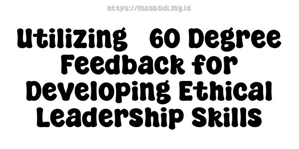 Utilizing 360-Degree Feedback for Developing Ethical Leadership Skills