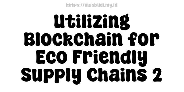 Utilizing Blockchain for Eco-Friendly Supply Chains 2