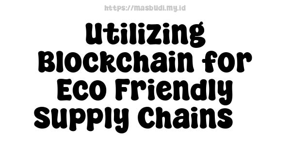 Utilizing Blockchain for Eco-Friendly Supply Chains 3