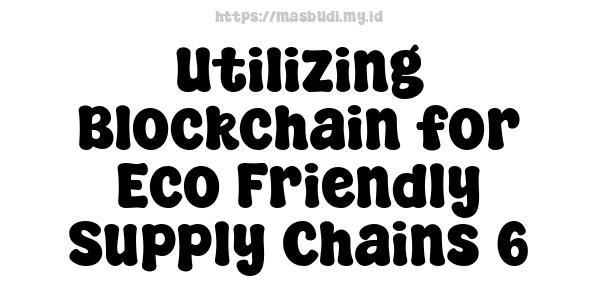 Utilizing Blockchain for Eco-Friendly Supply Chains 6