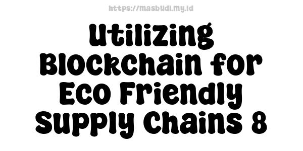 Utilizing Blockchain for Eco-Friendly Supply Chains 8