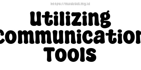 Utilizing Communication Tools