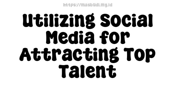 Utilizing Social Media for Attracting Top Talent