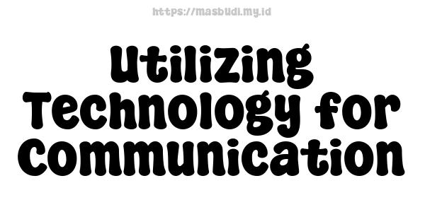 Utilizing Technology for Communication