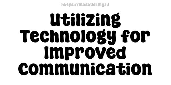 Utilizing Technology for Improved Communication