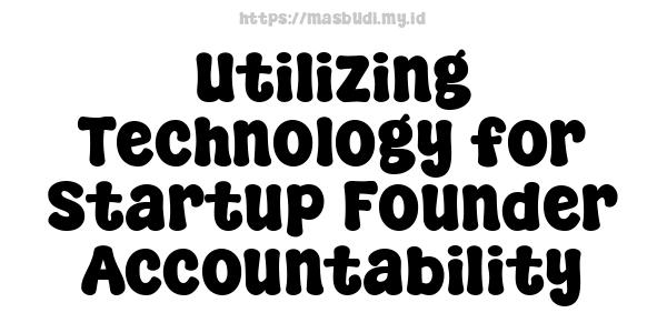 Utilizing Technology for Startup Founder Accountability