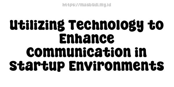 Utilizing Technology to Enhance Communication in Startup Environments