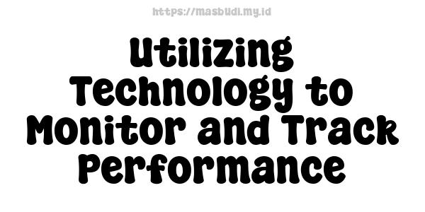 Utilizing Technology to Monitor and Track Performance