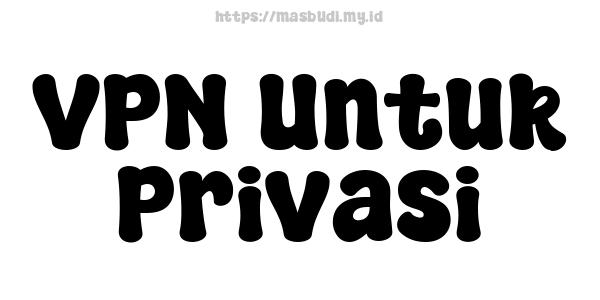 VPN Untuk Privasi