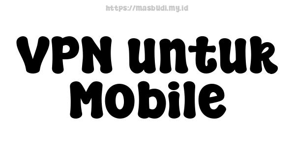 VPN untuk Mobile