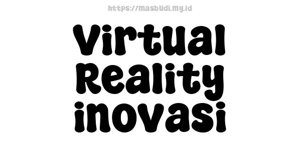 Virtual Reality inovasi