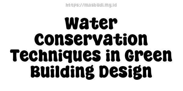 Water Conservation Techniques in Green Building Design