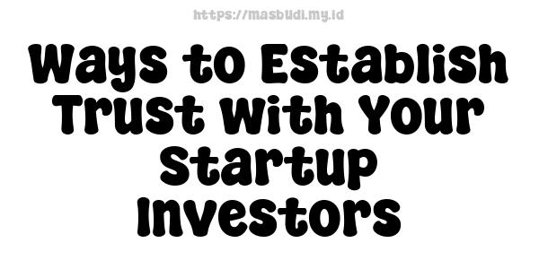 Ways to Establish Trust with Your Startup Investors