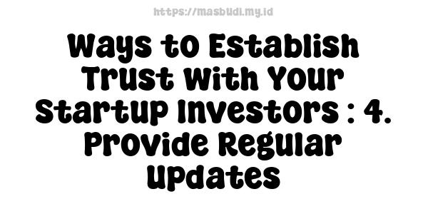 Ways to Establish Trust with Your Startup Investors : 4. Provide Regular Updates