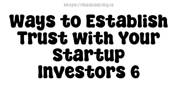 Ways to Establish Trust with Your Startup Investors 6