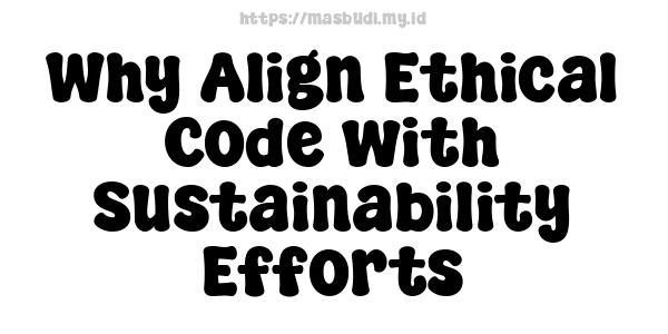 Why Align Ethical Code with Sustainability Efforts