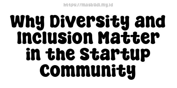 Why Diversity and Inclusion Matter in the Startup Community