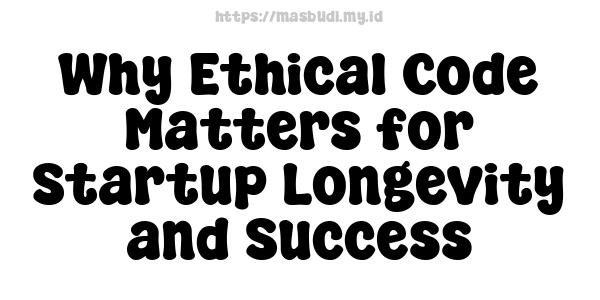 Why Ethical Code Matters for Startup Longevity and Success