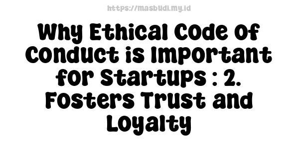 Why Ethical Code of Conduct is Important for Startups : 2. Fosters Trust and Loyalty