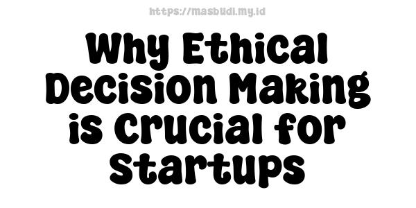 Why Ethical Decision Making is Crucial for Startups