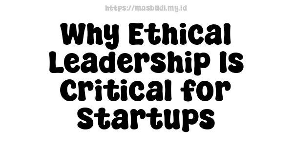 Why Ethical Leadership Is Critical for Startups