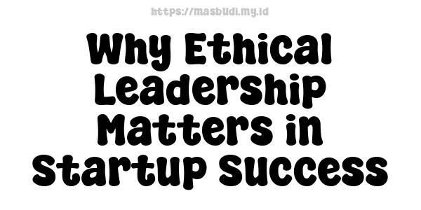 Why Ethical Leadership Matters in Startup Success