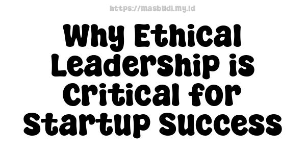 Why Ethical Leadership is Critical for Startup Success