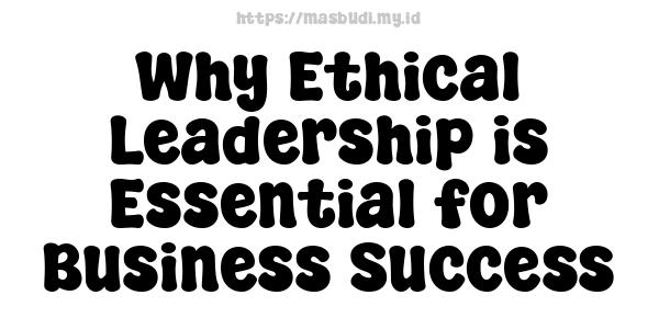 Why Ethical Leadership is Essential for Business Success