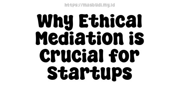 Why Ethical Mediation is Crucial for Startups