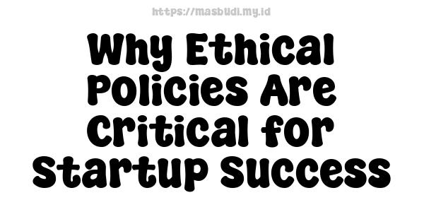 Why Ethical Policies Are Critical for Startup Success