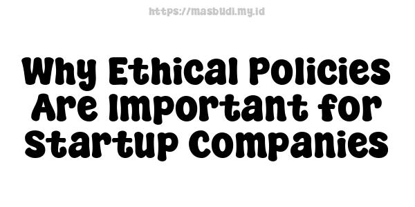 Why Ethical Policies Are Important for Startup Companies