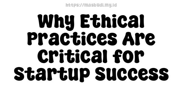 Why Ethical Practices Are Critical for Startup Success