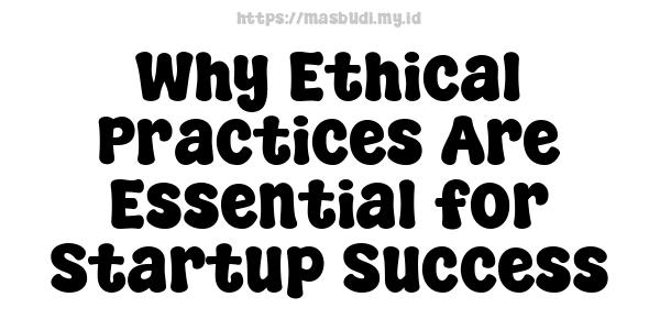 Why Ethical Practices Are Essential for Startup Success