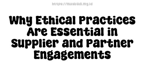 Why Ethical Practices Are Essential in Supplier and Partner Engagements