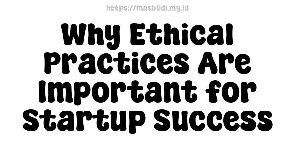 Why Ethical Practices Are Important for Startup Success