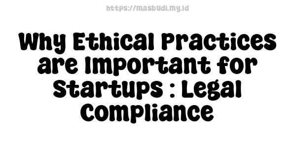 Why Ethical Practices are Important for Startups : Legal Compliance