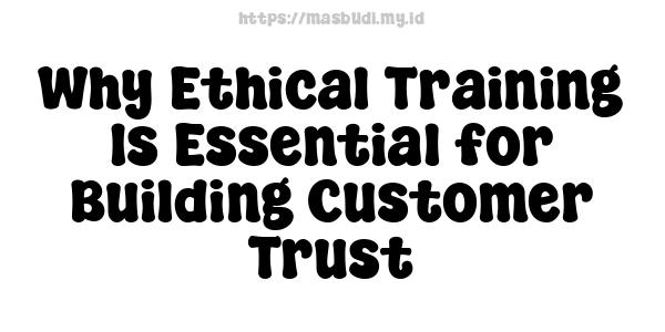 Why Ethical Training Is Essential for Building Customer Trust