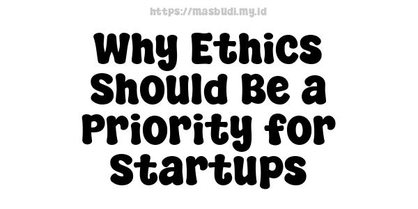 Why Ethics Should Be a Priority for Startups