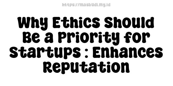 Why Ethics Should Be a Priority for Startups : Enhances Reputation