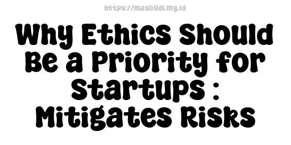 Why Ethics Should Be a Priority for Startups : Mitigates Risks