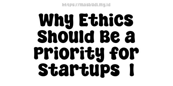 Why Ethics Should Be a Priority for Startups -1