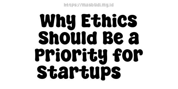 Why Ethics Should Be a Priority for Startups -3