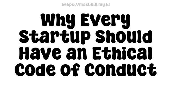 Why Every Startup Should Have an Ethical Code of Conduct