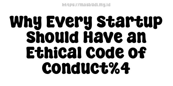 Why Every Startup Should Have an Ethical Code of Conduct%4