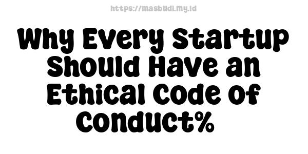 Why Every Startup Should Have an Ethical Code of Conduct%5